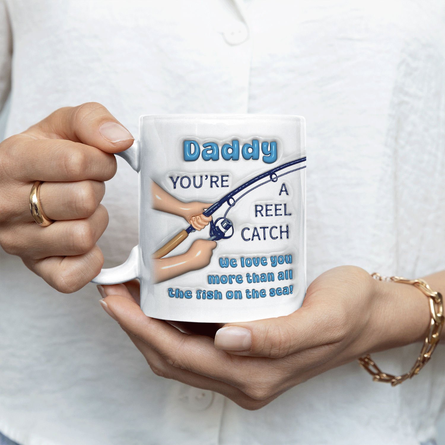 Daddy You're a Reel Catch, Custom 3D Inflated Effect Printed Mug