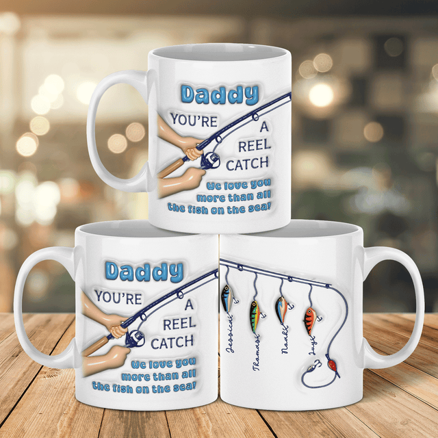 Daddy You're a Reel Catch, Custom 3D Inflated Effect Printed Mug