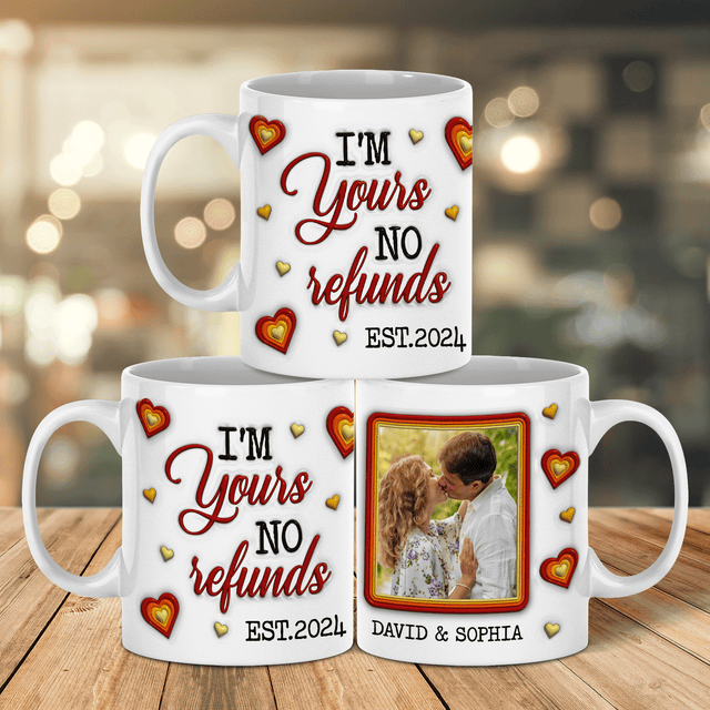 Im Yours No Refunds Custom 3D Inflated Effect Printed Mug