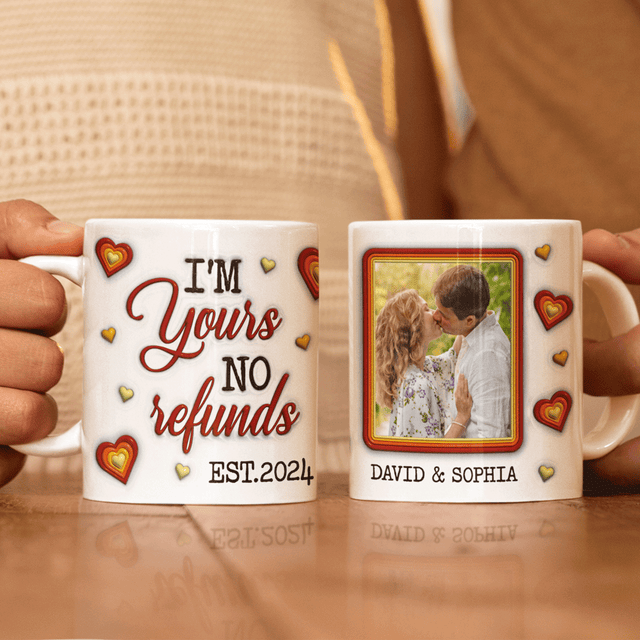 Im Yours No Refunds Custom 3D Inflated Effect Printed Mug
