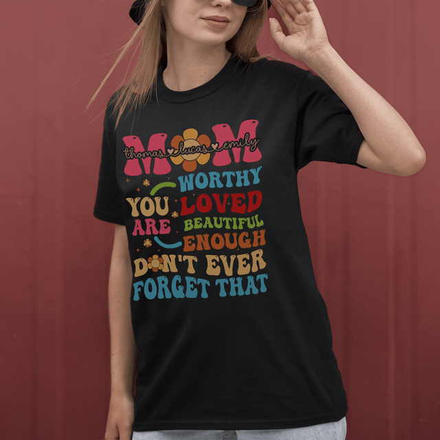 Personalized Mom You Are Worthy Custom Name Shirt