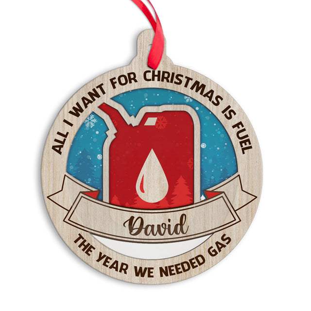Custom Ornament, All I Want For Christmas Is Fuel, The Year We Need Gas