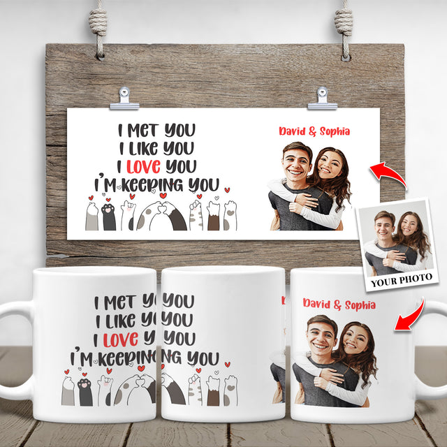 I Met You, I Like You, I Love You, I'm Keeping You, Custom Portrait From Photo, White Mug