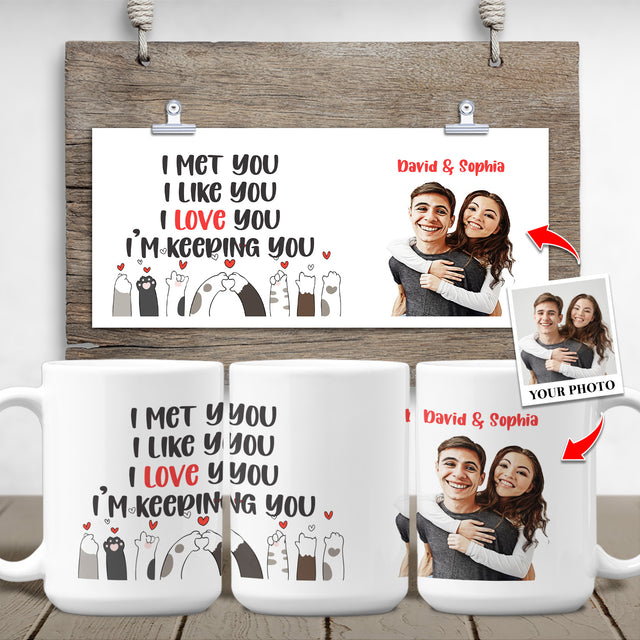 I Met You, I Like You, I Love You, I'm Keeping You, Custom Portrait From Photo, White Mug