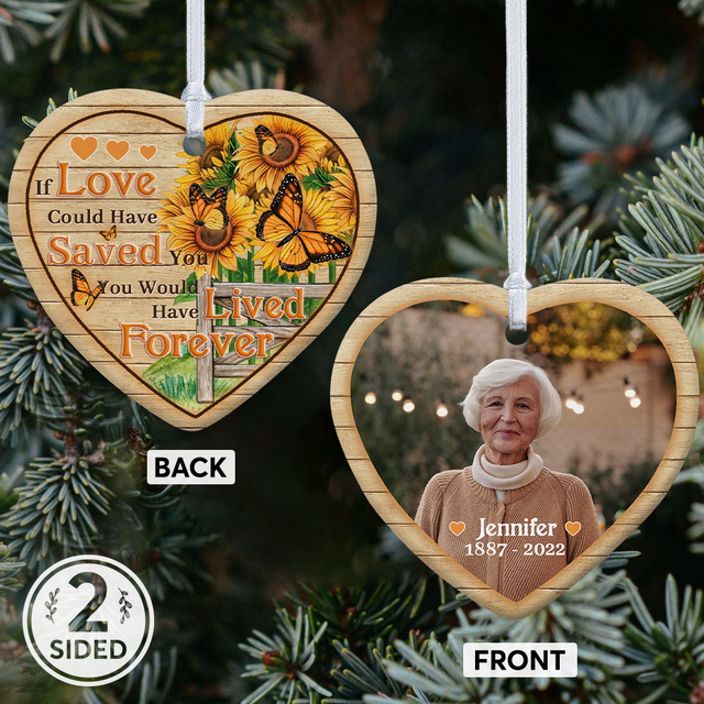 Custom Photo, If Love Could Have Saved You, You Would Have Lived Forever, Custom Photo And Text Decorative Heart Ornament 2 Sided