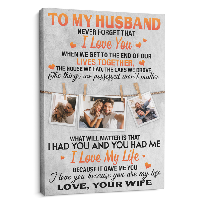 To My Husband, I Had You And You Had Me I Love My Life, Because It Gave Me You, Custom Photo And Text Canvas Art Print