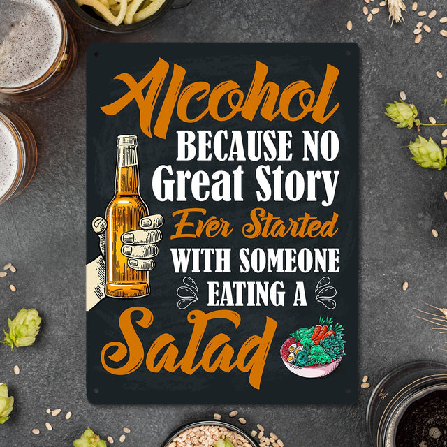 Alcohol Because No Great Story Ever Started With Someone Eating A Salad, Metal Signs