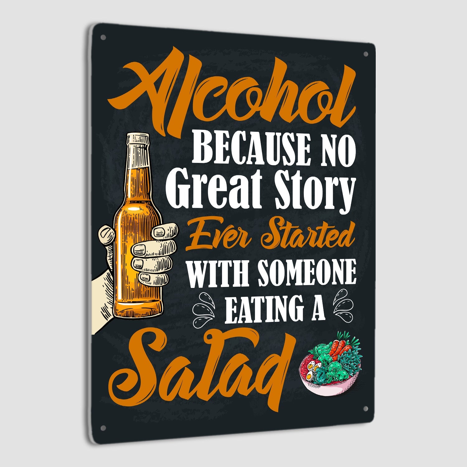 Alcohol Because No Great Story Ever Started With Someone Eating A Salad, Metal Signs