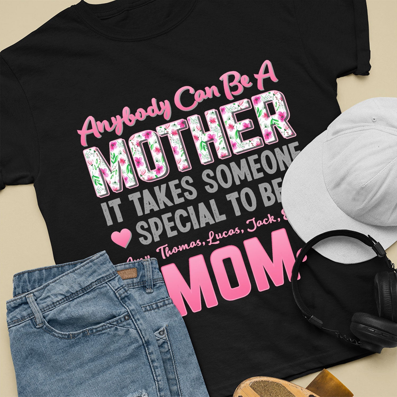 Anybody Can Be A Mother It Takes Someone Special To Be Mom Personalized Shirt