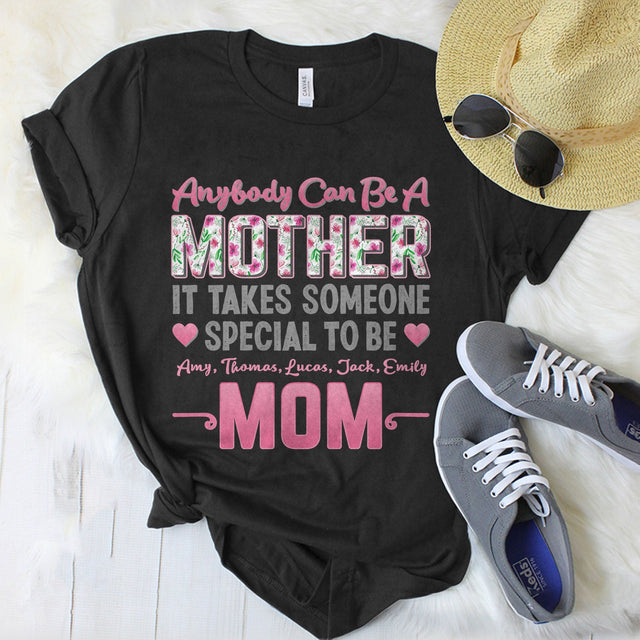 Anybody Can Be A Mother It Takes Someone Special To Be Mom Personalized Shirt