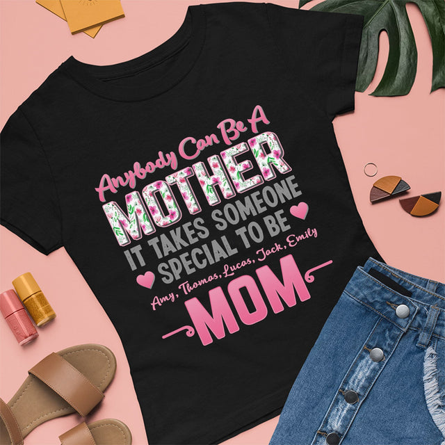 Anybody Can Be A Mother It Takes Someone Special To Be Mom Personalized Shirt
