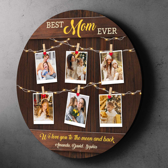 Best Mom Ever, Custom Photo Collage, Round Wood Sign