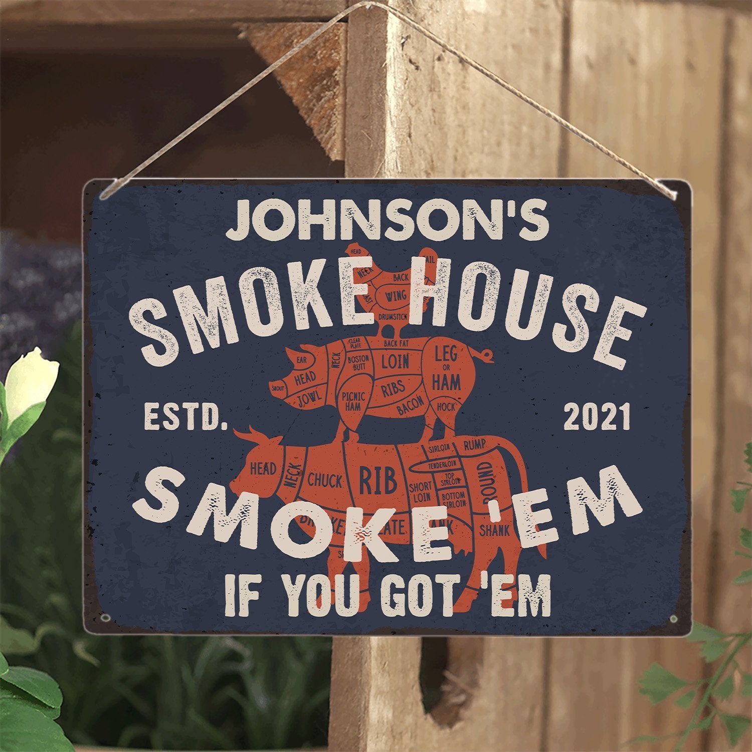 Customized Farm Sign, Smoke House Smoke 'Em If You Got 'Em