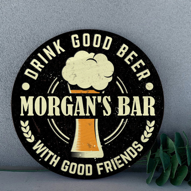 Drink Good Beer With Good Friends, Custom Round Sign