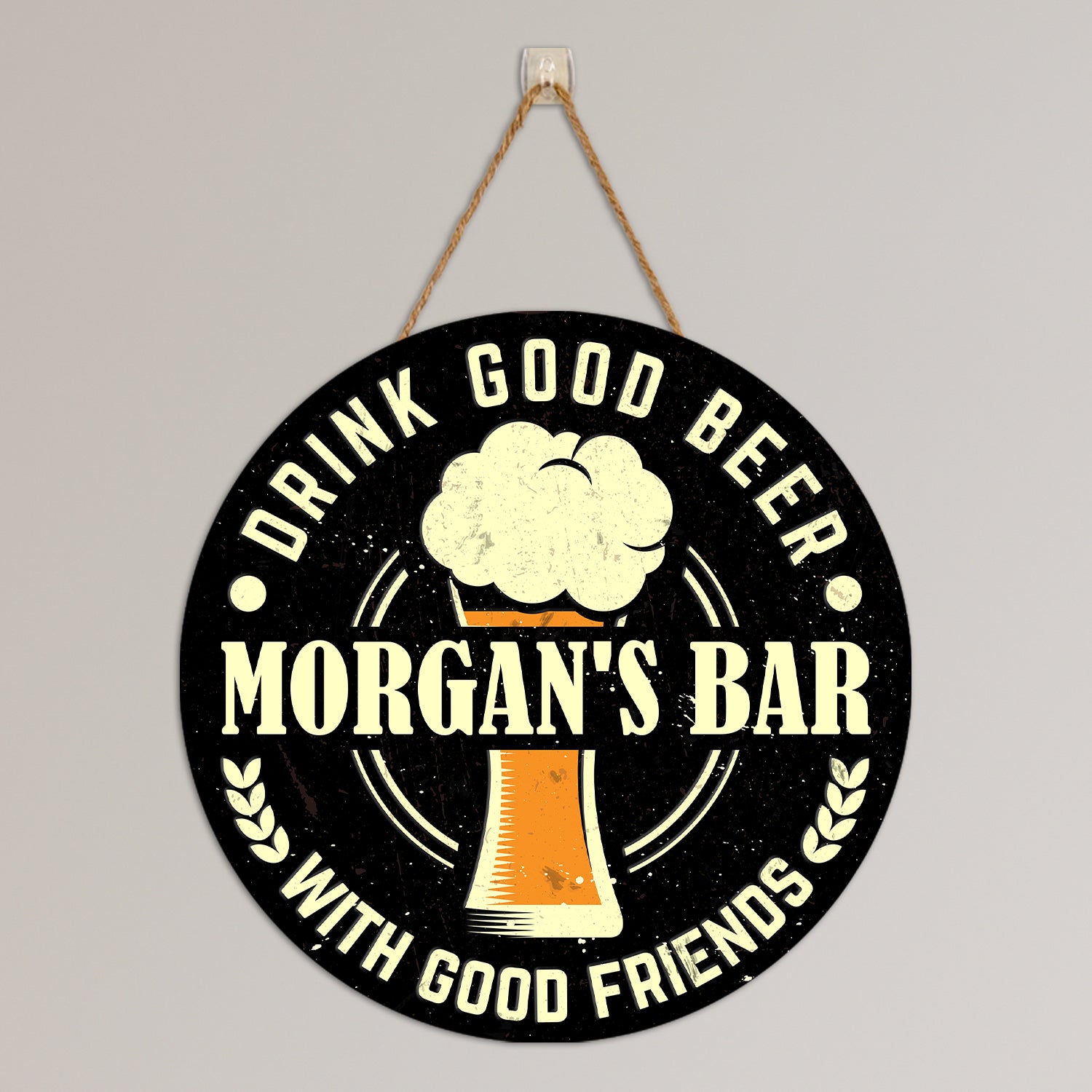 Drink Good Beer With Good Friends, Custom Round Sign