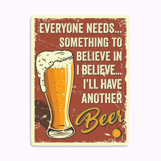 Everyone Needs... Something To Believe In Believe... I'll Have Another Beer