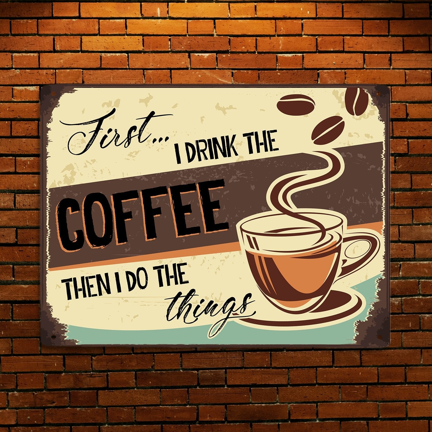 First I Drink The Coffee Then I Do The Things, Metal Signs
