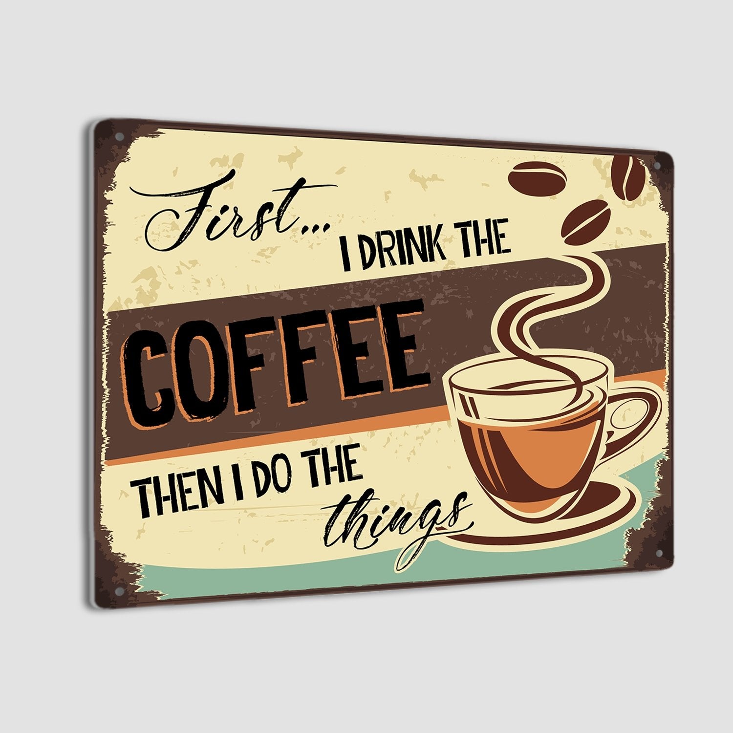 First I Drink The Coffee Then I Do The Things, Metal Signs