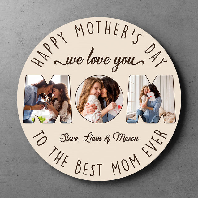 Happy Mother's Day To The Best Mom Ever, Custom Photo Collage, Round Wood Sign