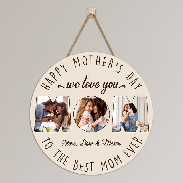 Happy Mother's Day To The Best Mom Ever, Custom Photo Collage, Round Wood Sign