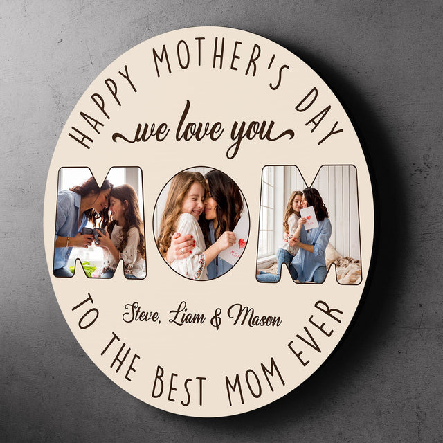 Happy Mother's Day To The Best Mom Ever, Custom Photo Collage, Round Wood Sign