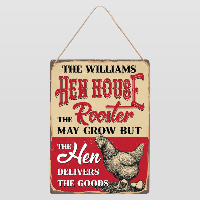 Hen House The Rooster May Grow But The Hen Delivers The Goods, Customized Farm Sign