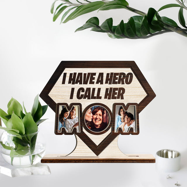 I Have A Hero I Call Her Mom, Custom Photo, Wooden Plaque 3 Layers