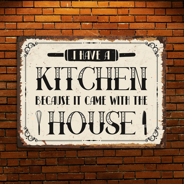 I Have A Kitchen Because I Came With The House, Metal Signs