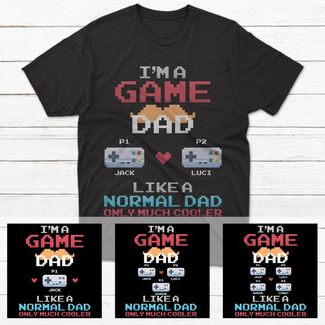 I'm A Game Dad Like A Normal Dad Only Much Cooler Personalized Shirt