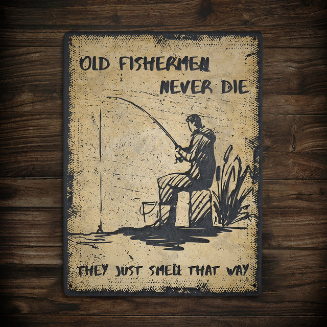 Old Fishermen Never Die They Just Smell That Way