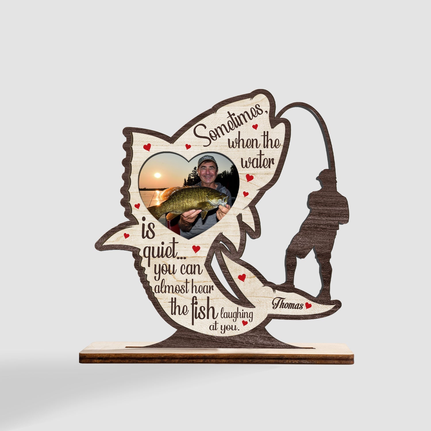 Sometimes When The Water It Quiet... You Can Almost Hear The Fish Laughing At You, Custom Photo And Text, Wooden Plaque 3 Layers