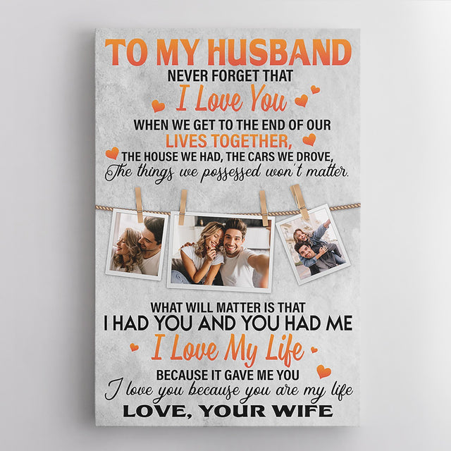 To My Husband, I Had You And You Had Me I Love My Life, Because It Gave Me You, Custom Photo And Text Canvas Art Print