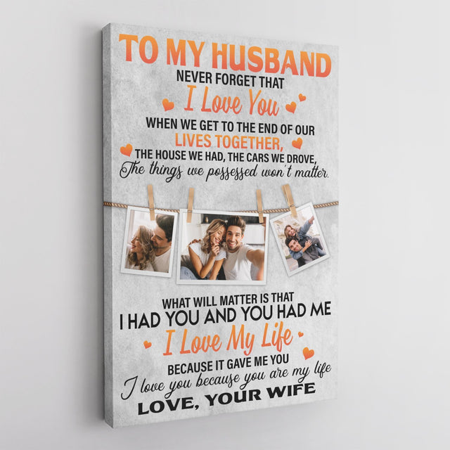 To My Husband, I Had You And You Had Me I Love My Life, Because It Gave Me You, Custom Photo And Text Canvas Art Print