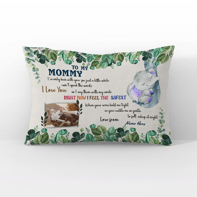 To My Mommy, I Love You, Right Now I Feel The Safest, Custom Photo Pillow