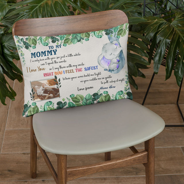 To My Mommy, I Love You, Right Now I Feel The Safest, Custom Photo Pillow
