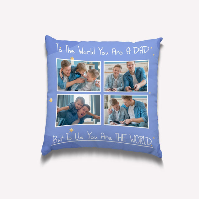 To The World You Are The Dad, But To Us You Are The World, Custom Photo Pillow