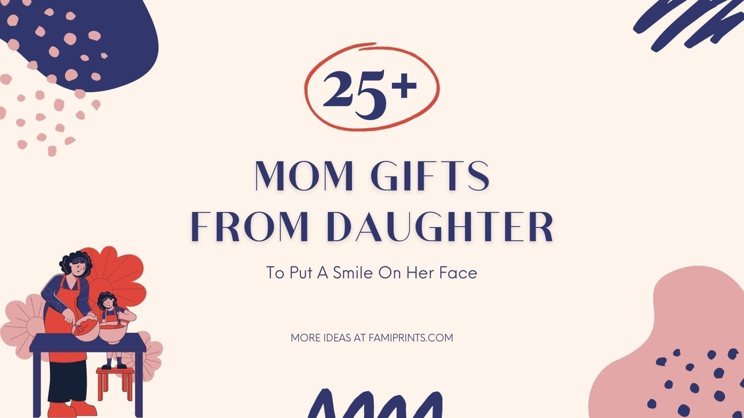 https://famiprints.com/cdn/shop/articles/25-awesome-mom-gifts-from-daughter-to-put-a-smile-on-her-face-763464.jpg?v=1659863410&width=1500