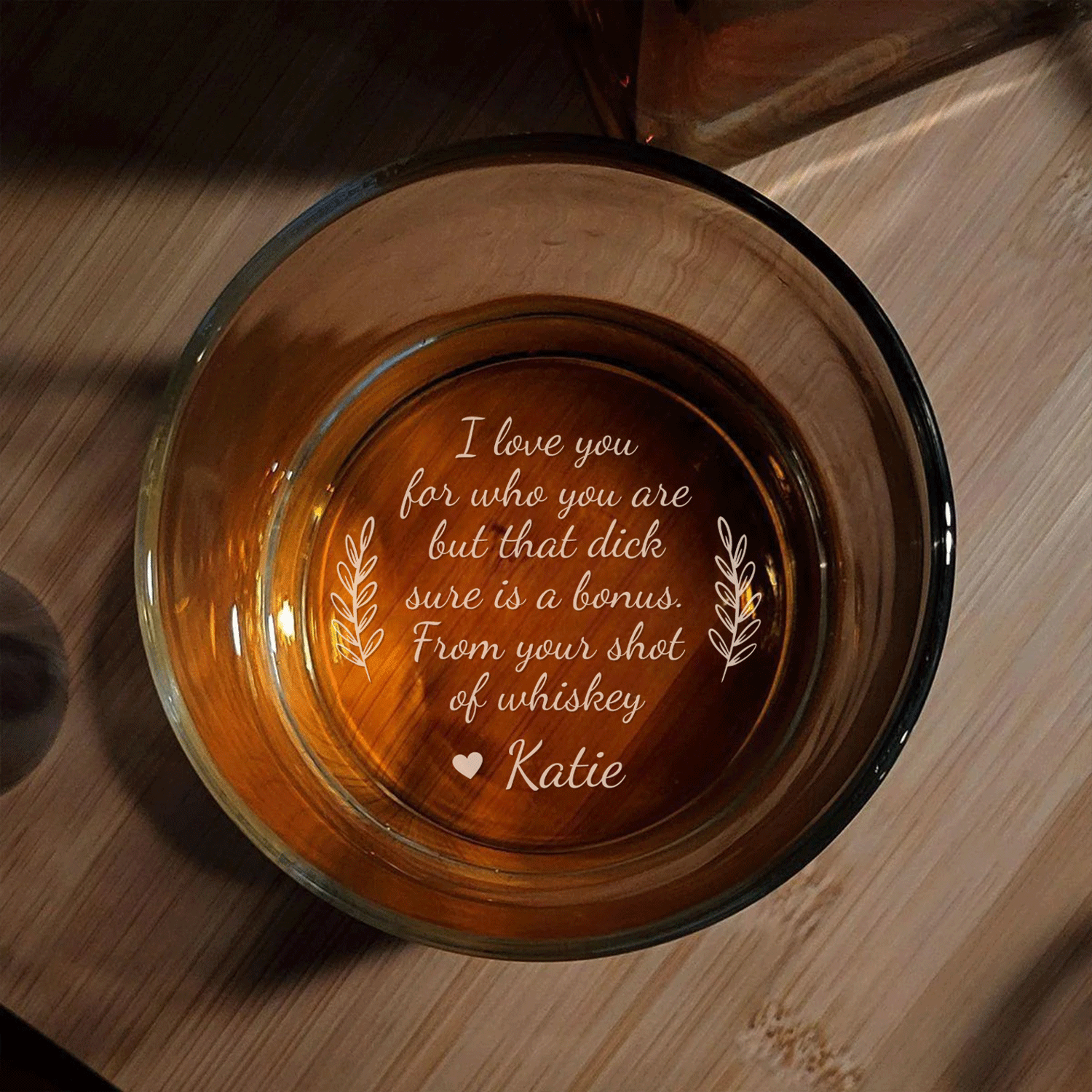 I Love You For Who You Are But That Sure Is A Bonus Custom Engraved Whiskey Glass