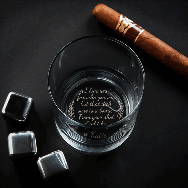 I Love You For Who You Are But That Sure Is A Bonus Custom Engraved Whiskey Glass