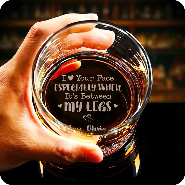 I Love Your Face Between My Legs Whiskey Glass