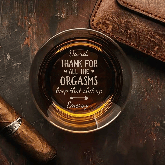 Thanks For All The Orgasms - Personalized Engraved Whiskey Glass