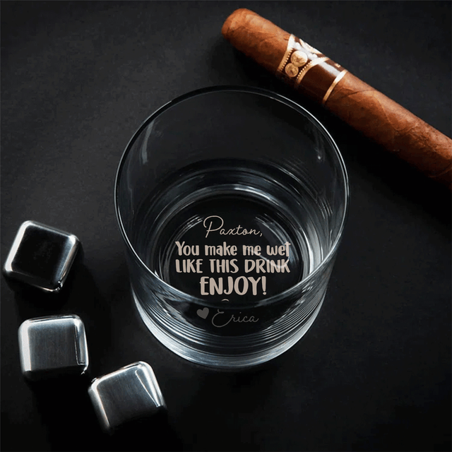 You Make Me Wet Like This Drink - Custom Engraved Whiskey Glass