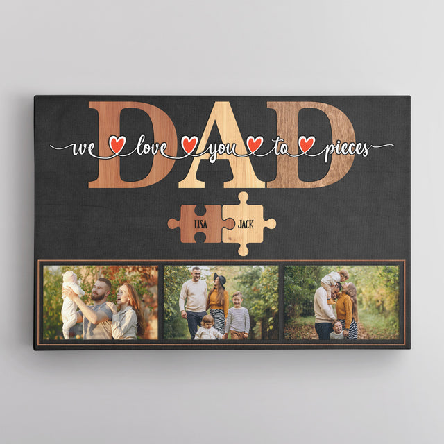 Dad We Love You To Pieces Puzzle Canvas, Custom Name Photo