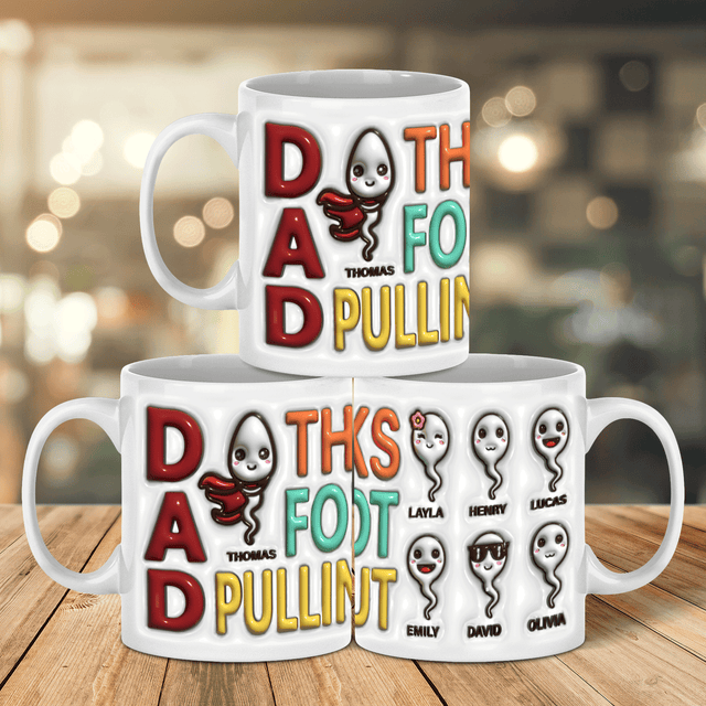 Dad Thank You For Not Pulling Out, Custom 3D Inflated Effect Printed Mug