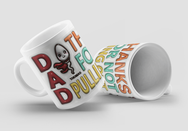 Dad Thank You For Not Pulling Out, Custom 3D Inflated Effect Printed Mug