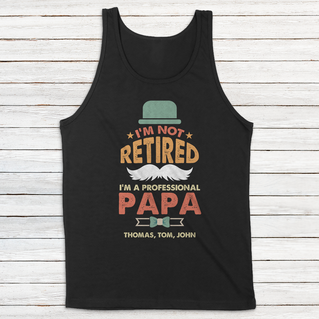 I'm Not Retired I'm A Professional PaPa Personalized Shirt