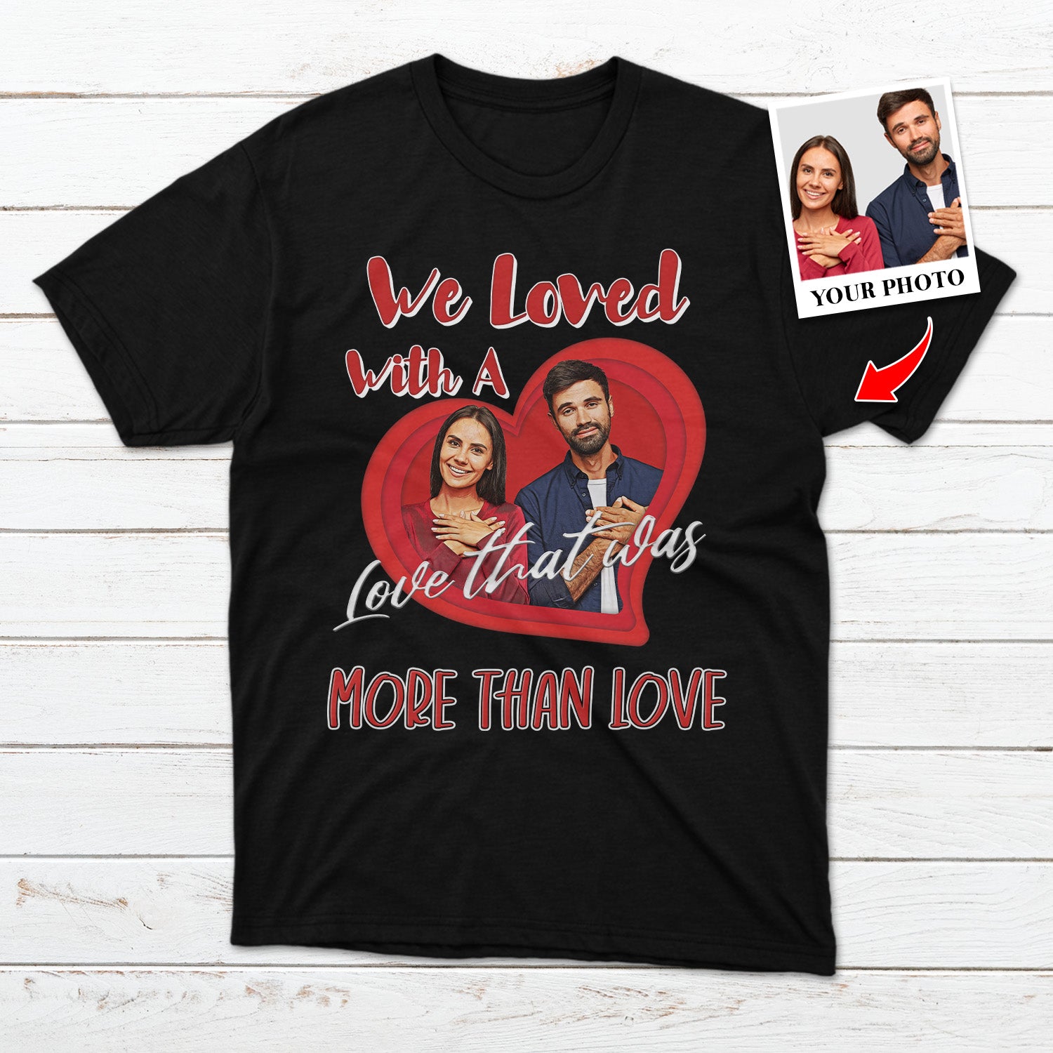 Personalized Photo, A Love That Was More Than Love Shirt