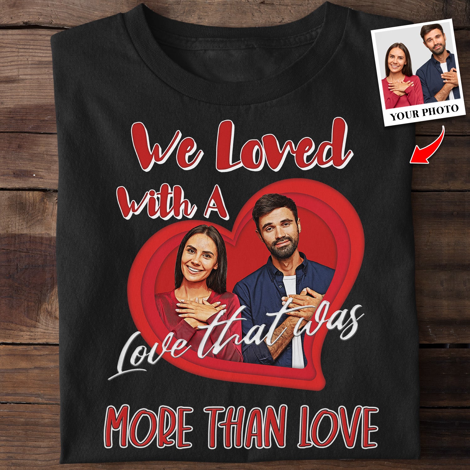 Personalized Photo, A Love That Was More Than Love Shirt