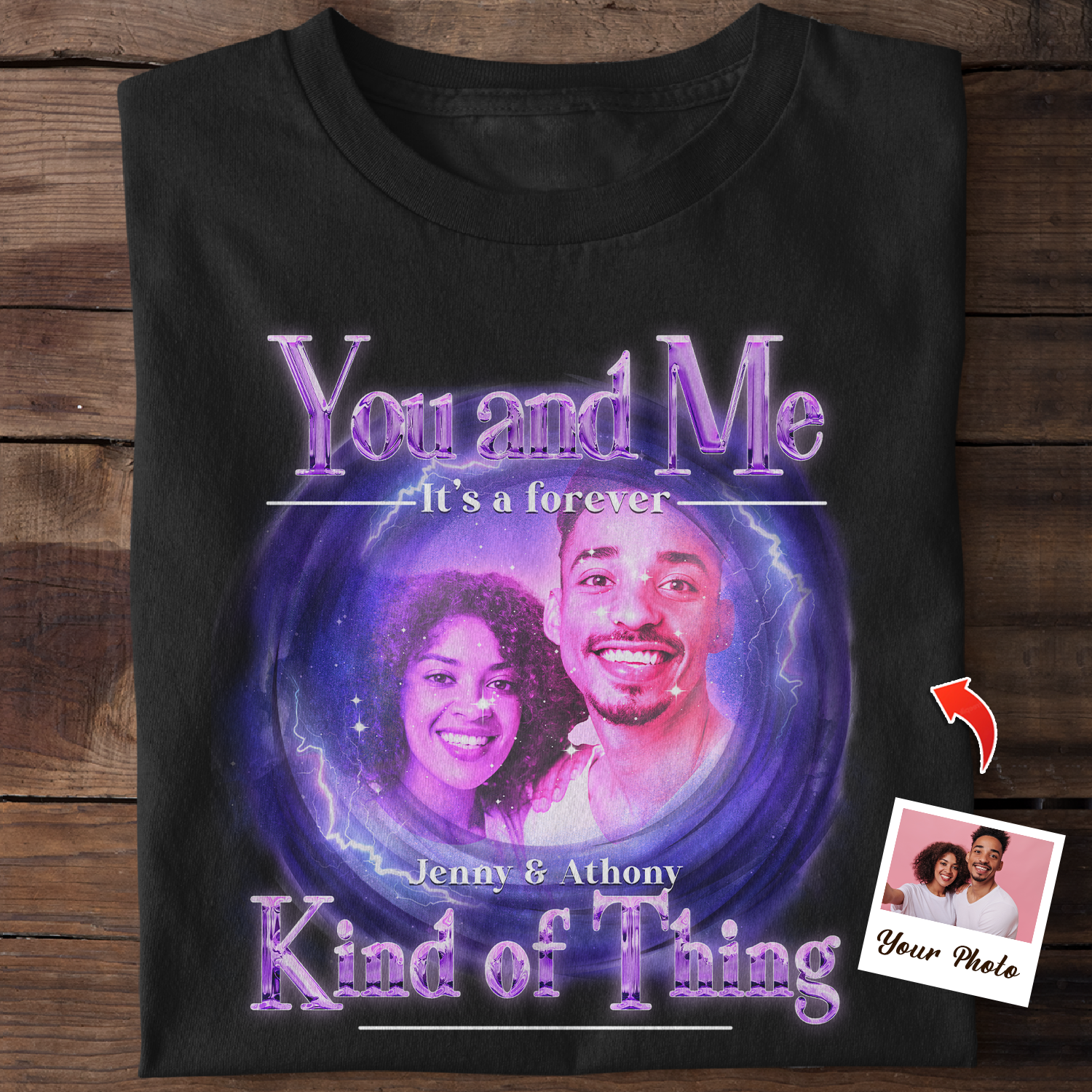 Custom Photo Name, You And Me A Forever Kind Of Thing Shirt