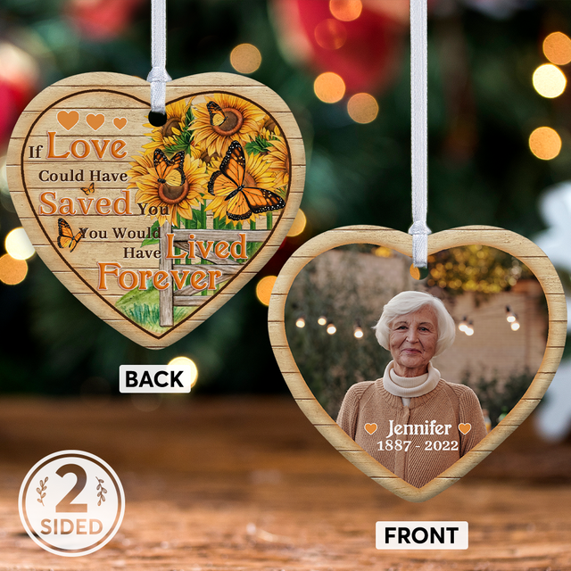 Custom Photo, If Love Could Have Saved You, You Would Have Lived Forever, Custom Photo And Text Decorative Heart Ornament 2 Sided